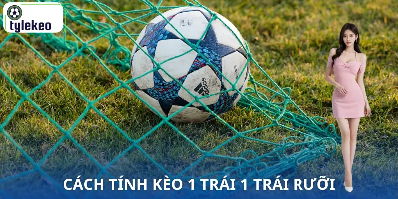 keo-1-trai-1-trai-ruoi-cach-tinh
