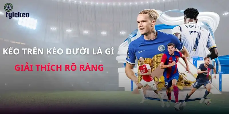 keo-tren-keo-duoi-la-gi
